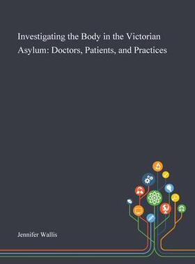 [预订]Investigating the Body in the Victorian Asylum: Doctors, Patients, and Practices 9781013289392