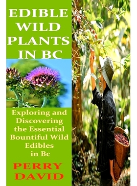 预订 Edible Wild Plants in BC: Exploring and Discovering the Essential Bountiful Wild Edibles in Bc: 9798861491471