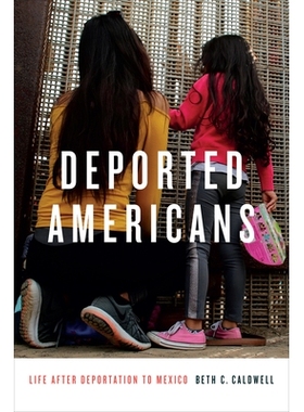 预订 Deported Americans: Life after Deportation to Mexico 被驱逐的美国人：被驱逐到墨西哥后的生活: 9781478003601