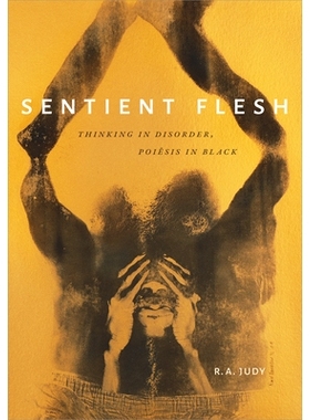 预订 Sentient Flesh: Thinking in Disorder, Poiesis in Black 有情肉体：思维混乱，黑色诗句: 9781478009962