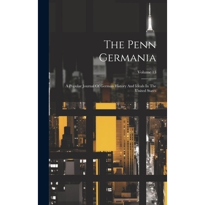 预订 The Penn Germania: A Popular Journal Of German History And Ideals In The United States; Volume 13: 9781020991127