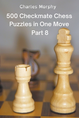 【预订】500 Checkmate Chess Puzzles in One Move, Part 8 9798201987077