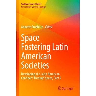 预订 Space Fostering Latin American Societies: Developing the Latin American Continent Through Space, Part 5 太空促进拉