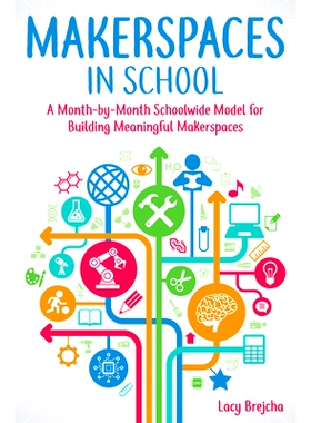 预订 Makerspaces in School: A Month-by-Month Schoolwide Model for Building Meaningful Makerspaces 学校创客空间: 97816182