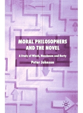 预订 Moral Philosophers and the Novel: A Study of Winch, Nussbaum and Rorty: 9781349516698