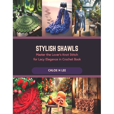 预订 Stylish Shawls: Master the Lover’s Knot Stitch for Lacy Elegance in Crochet Book: 9798873498369
