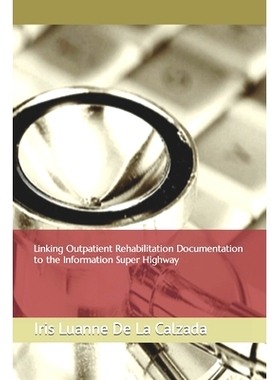 预订 Linking Outpatient Rehabilitation Documentation to the Information Super Highway: 9798750109043