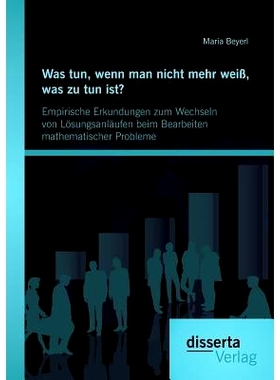 预订 Was Tun, Wenn Man Nicht Mehr Weiss, Was Zu Tun Ist? Empirische Erkundungen Zum Wechseln Von Losungsanlaufen Beim Be