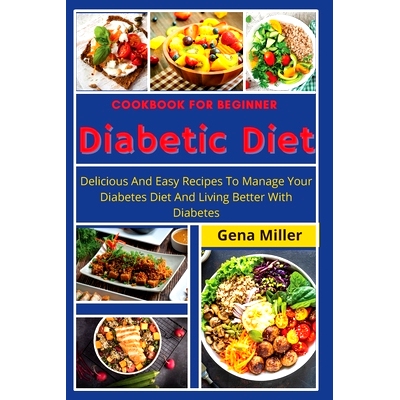 预订 Cookbook for beginner Diabetic Diet: Delicious And Easy Recipes To Manage Your Diabetes Diet And Living Better With