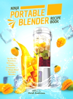 预订 Ninja Portable Blender Recipe Book: On-the-Go Nutrition, 95 Easy and Healthy Creations for the Ninja Blast Portable