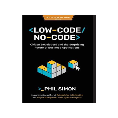 [预订]Low-Code/No-Code: Citizen Developers and the Surprising Future of Business Applications 9798985814750