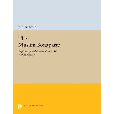 预订 The Muslim Bonaparte: Diplomacy and Orientalism in Ali Pasha’s Greece 穆斯林波拿巴：在阿里帕夏的希腊的外交和东方主