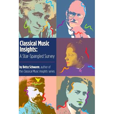 预订 Classical Music Insights: A Star-Spangled Survey: 9780989883276