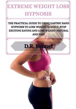 [预订]Extreme Weight Loss Hypnosis: The practical guide to using gastric band hypnosis to lose weight quic 9781914554315