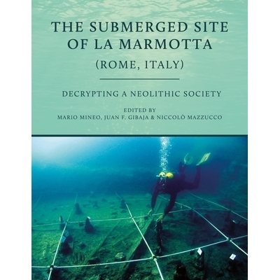 预订 The Submerged Site of La Marmotta (Rome, Italy): Decrypting a Neolithic Society: Woodworking, Basketry, Textiles an