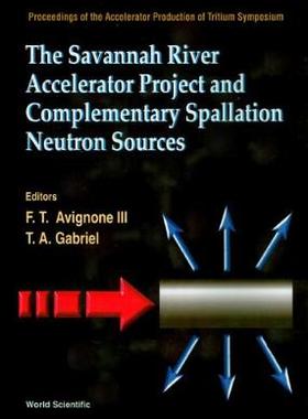 【预订】SAVANNAH RIVER ACCELERATOR PROJECT AND COMPLEMENTARY SPALLATION NEUTRON SOURCES, THE
