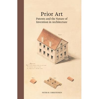 预订 Prior Art: Patents and the Nature of Invention in Architecture现有技术：专利和建筑发明的性质: 9780262048958