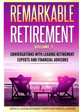预订 Remarkable Retirement Volume 2: Conversations with Leading Retirement Experts and Financial Advisors: 9780998708577