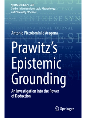 预订 Prawitz’s Epistemic Grounding: An Investigation into the Power of Deduction 普拉维茨的认识论基础：演绎力研究: 9783