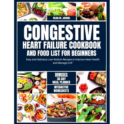 预订 Congestive Heart Failure Cookbook and Food List for Beginners: Easy and Delicious Low Sodium Recipes to Improve Hea