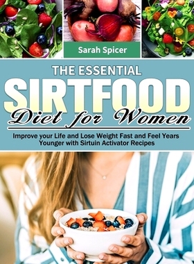 预订 The Essential Sirtfood Diet for Women: Improve your Life and Lose Weight Fast and Feel Years Younger with Sirtuin A