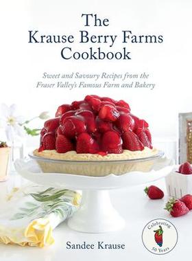 预订 The Krause Berry Farms Cookbook: Sweet and Savoury Recipes from the Fraser Valley’s Famous Farm and Bakery克劳斯浆