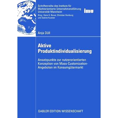 预订 Aktive Produktindividualisierung: Ansatzpunkte zur nutzerorientierten Konzeption von Mass-Customization-Angeboten i