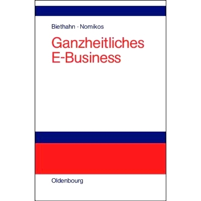 预订 Ganzheitliches E-Business: Technologien, Strategien und Anwendungen unter besonderer Berücksichtigung der Anforder