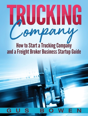 【预订】Trucking Company: How to Start a Trucking Company and a Freight Broker Business Startup Guide