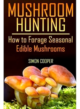 预订 Mushroom Hunting: How to Forage Seasonal Edible Mushrooms: (Mushroom Foraging, Foraging Guide): 9781977608185