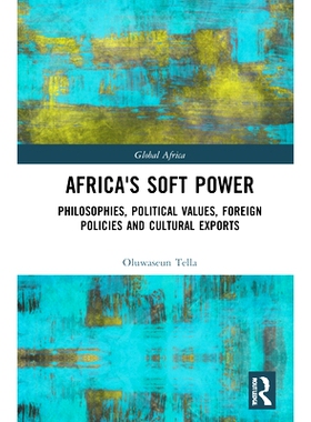 预订 Africa’s Soft Power: Philosophies, Political Values, Foreign Policies and Cultural Exports: Philosophies, Politica