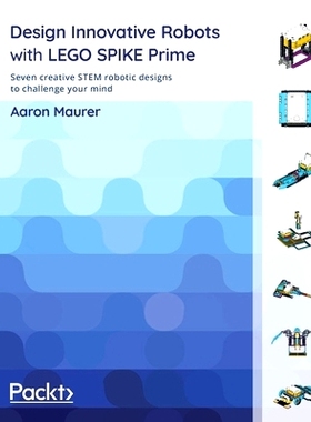 预订 Design Innovative Robots with LEGO SPIKE Prime 使用 LEGO SPIKE Prime 设计创新机器人: 9781801811576
