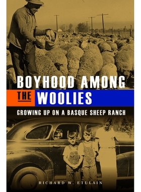 预订 Boyhood Among the Woolies: Growing Up on a Basque Sheep Ranch 毛茸茸的童年：在巴斯克牧羊场长大: 9781638640073