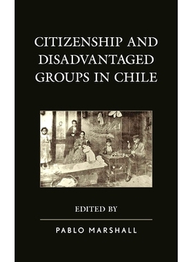 预订 Citizenship and Disadvantaged Groups in Chile 智利的公民和弱势群体: 9781498563147