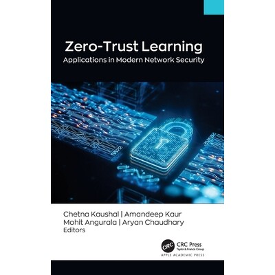 预订 Zero-Trust Learning: Applications in Modern Network Security’ 零信任学习：现代网络安全中的应用: 9781779643568