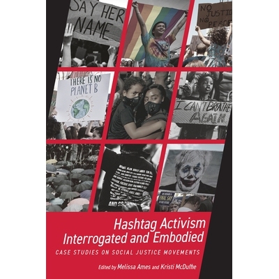 预订 Hashtag Activism Interrogated and Embodied: Case Studies on Social Justice Movements 标签激进主义的质疑和体现：社会