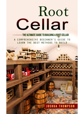 预订 Root Cellar: The Ultimate Guide to Building a Root Cellar (A Comprehensive Beginner's Guide to Learn the Best Metho