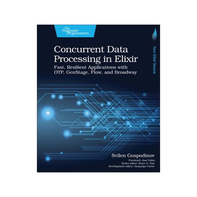 [预订]Concurrent Data Processing in Elixir: Fast, Resilient Applications with Otp, Genstage, Flow, and Bro 9781680508192