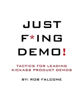 预订 Just F*ing Demo!: Tactics For Leading Kickass Product Demos: 9781505698800