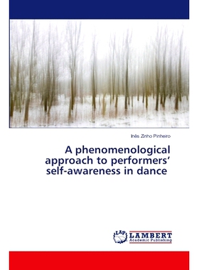 预订 A phenomenological approach to performers’ self-awareness in dance 舞者自我意识的现象学研究: 9786205491546