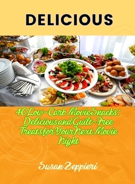 预订 Delicious 40 Low-Carb Movie Snacks: Delicious and Guilt-Free Treats for Your Next Movie Night: 9798332424175