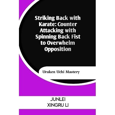 预订 Striking Back with Karate: Counter Attacking with Spinning Back Fist to Overwhelm Opposition: Uraken Uchi Mastery: