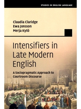 预订 Intensifiers in Late Modern English: A Sociopragmatic Approach to Courtroom Discourse 晚期现代英语中的强化词：法庭