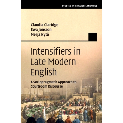预订 Intensifiers in Late Modern English: A Sociopragmatic Approach to Courtroom Discourse 晚期现代英语中的强化词：法庭