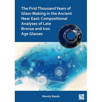 预订 The First Thousand Years of Glass-Making in the Ancient Near East Compositional Analyses of Late Bronze and Iron Ag