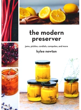 预订 The Modern Preserver: Jams, Pickles, Cordials, Compotes, and More: 9781581573619