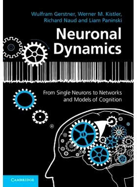 Neuronal Dynamics: From Single Neurons to Networks and Models of Cognition 神经动力学：从单一神经元网络到认知模型: 9781