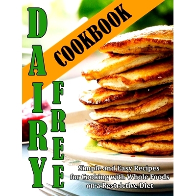 预订 Dairy Free Cookbook: Simple and Easy Recipes for Cooking with Whole Foods on a Restrictive Diet: 9798758084540