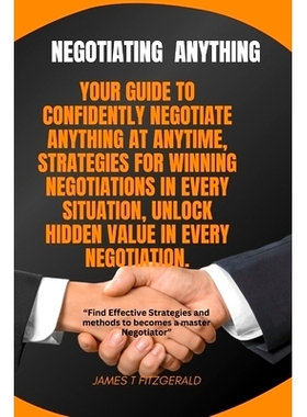 预订 Negotiating Anything: Your Guide to Confidently Negotiate Anything at Anytime, Strategies for Winning Negotiations