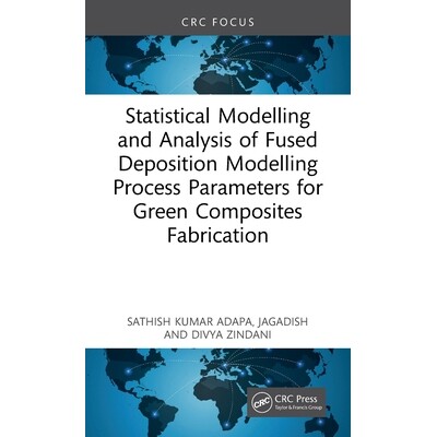 预订 Statistical Modelling and Analysis of Fused Deposition Modeling Process Parameters for Green Composites Fabrication